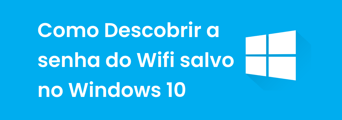 Como descobrir a senha do Wi-Fi salva no Windows