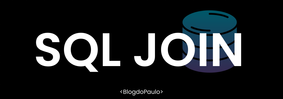 SQL JOIN : Entenda como funciona